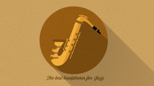 The best headphones for Jazz