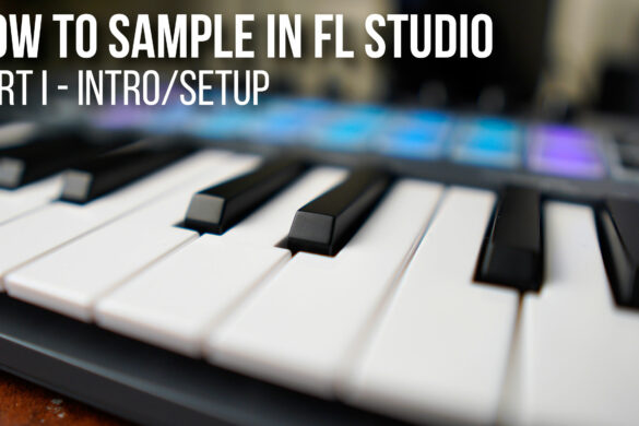 How To Sample In FL Studio – A Complete Guide [Part II/Edison &amp; Fruity ...