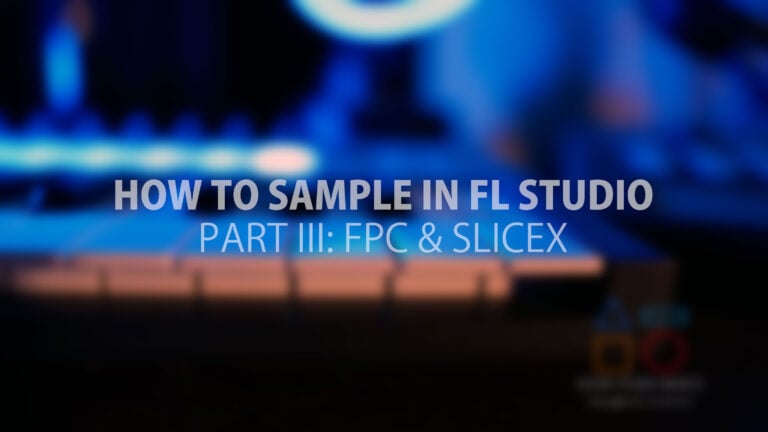 How To Sample In FL Studio – A Complete Guide [Part III/FPC & Slicex]